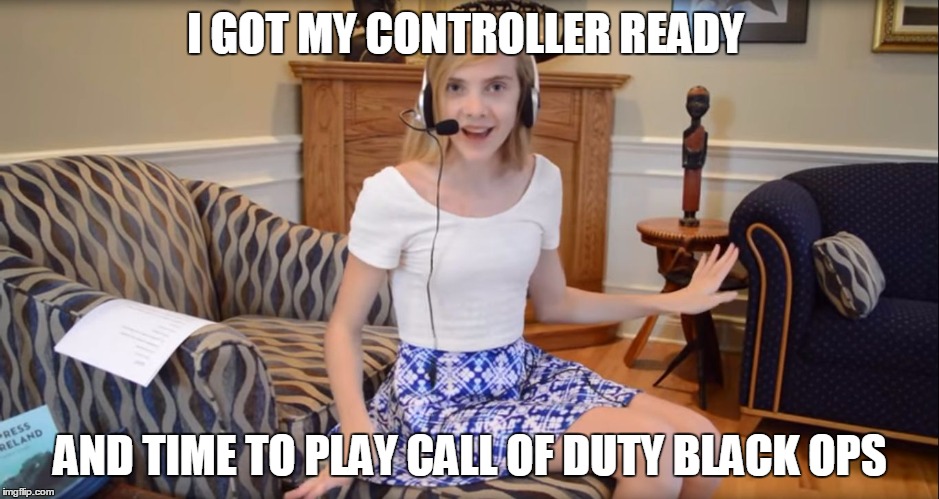 Call of Duty Black ops | I GOT MY CONTROLLER READY AND TIME TO PLAY CALL OF DUTY BLACK OPS | image tagged in gamer girls,black ops,black ops 3,black ops 2,gamer,gamer girl | made w/ Imgflip meme maker