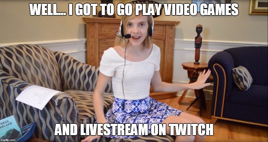 Twitch Streamer | WELL... I GOT TO GO PLAY VIDEO GAMES AND LIVESTREAM ON TWITCH | image tagged in twitch,livestream,video games,gaming,online gaming,pc gaming | made w/ Imgflip meme maker