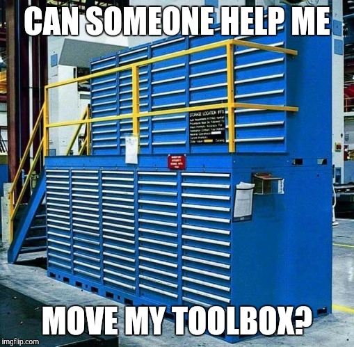 Monster Toolbox | CAN SOMEONE HELP ME MOVE MY TOOLBOX? | image tagged in toolbox,heavy,moving | made w/ Imgflip meme maker