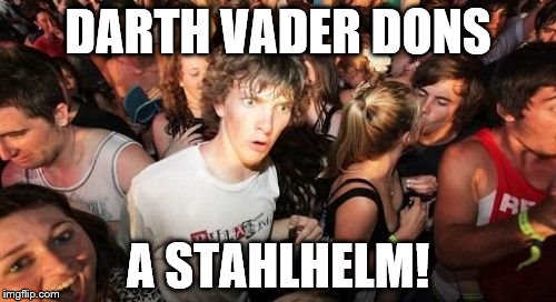 Sudden Clarity Clarence Meme | DARTH VADER DONS A STAHLHELM! | image tagged in memes,sudden clarity clarence | made w/ Imgflip meme maker