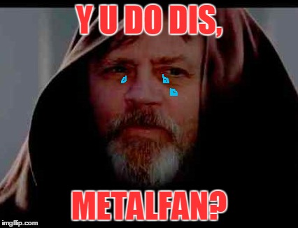 Y U DO DIS, METALFAN? | made w/ Imgflip meme maker