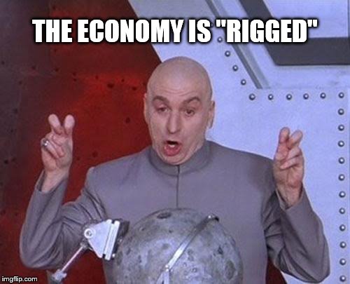 Dr Evil Laser | THE ECONOMY IS "RIGGED" | image tagged in memes,dr evil laser | made w/ Imgflip meme maker