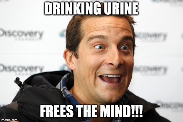 Bear Grylls Approved Food | DRINKING URINE FREES THE MIND!!! | image tagged in bear grylls approved food | made w/ Imgflip meme maker