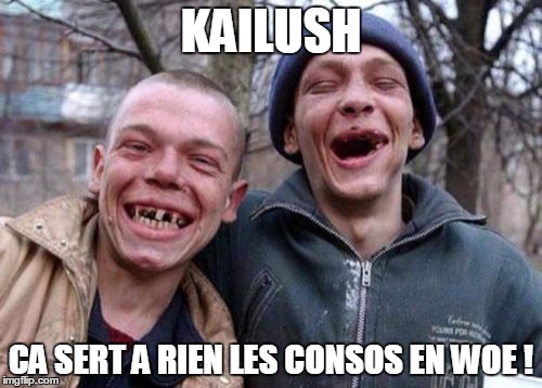 Ugly Twins Meme | KAILUSH CA SERT A RIEN LES CONSOS EN WOE ! | image tagged in memes,ugly twins | made w/ Imgflip meme maker