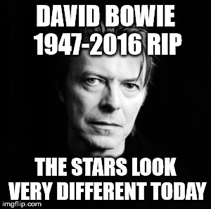 Bowie | DAVID BOWIE 1947-2016 RIP THE STARS LOOK VERY DIFFERENT TODAY | image tagged in bowie | made w/ Imgflip meme maker