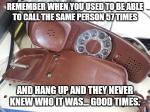 This is the United States calling. We have a call from Mr. Floyd to Mr. Floyd...he keeps hanging up! | REMEMBER WHEN YOU USED TO BE ABLE TO CALL THE SAME PERSON 57 TIMES AND HANG UP AND THEY NEVER KNEW WHO IT WAS... GOOD TIMES. | image tagged in funny | made w/ Imgflip meme maker