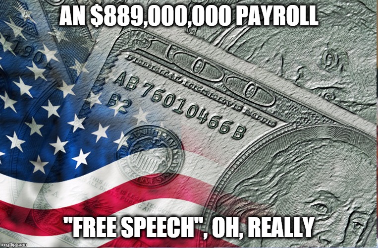 Politicians for sale | AN $889,000,000 PAYROLL "FREE SPEECH", OH, REALLY | image tagged in citizens united | made w/ Imgflip meme maker