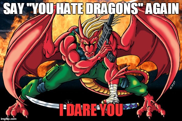 another one | SAY "YOU HATE DRAGONS" AGAIN I DARE YOU | image tagged in action hero dragon,memes,dragon,red dragon,red,pulp fiction | made w/ Imgflip meme maker