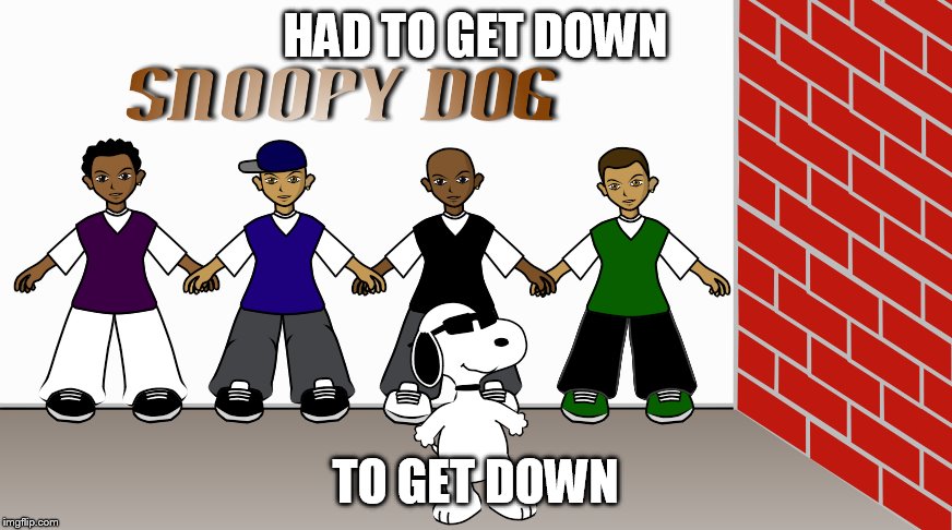 HAD TO GET DOWN TO GET DOWN | made w/ Imgflip meme maker