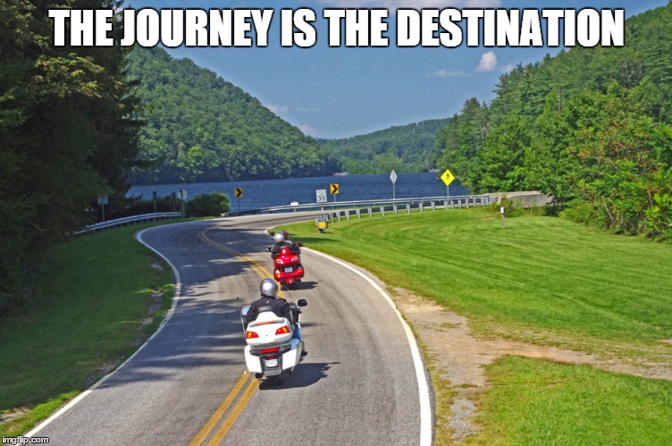 THE JOURNEY IS THE DESTINATION | made w/ Imgflip meme maker