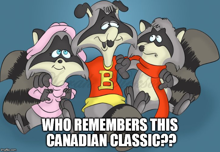 one of the best | WHO REMEMBERS THIS CANADIAN CLASSIC?? | image tagged in classics | made w/ Imgflip meme maker