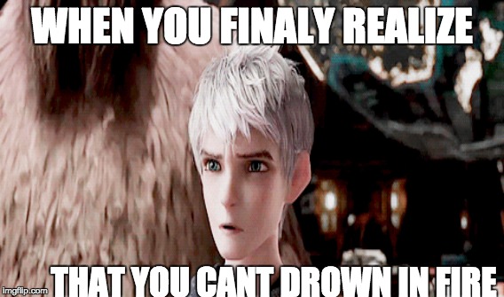 Fire | WHEN YOU FINALY REALIZE THAT YOU CANT DROWN IN FIRE | image tagged in sudden realization | made w/ Imgflip meme maker