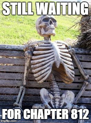 Waiting Skeleton Meme | STILL WAITING FOR CHAPTER 812 | image tagged in memes,waiting skeleton | made w/ Imgflip meme maker