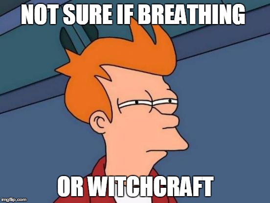 Futurama Fry | NOT SURE IF BREATHING OR WITCHCRAFT | image tagged in memes,futurama fry | made w/ Imgflip meme maker