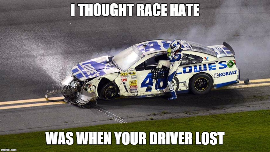 I THOUGHT RACE HATE WAS WHEN YOUR DRIVER LOST | made w/ Imgflip meme maker