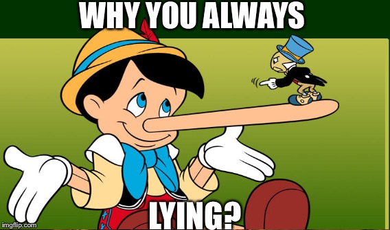WHY YOU ALWAYS LYING? | image tagged in why you always lying | made w/ Imgflip meme maker