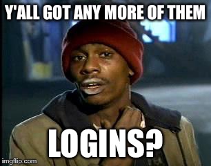 Y'all Got Any More Of That Meme | Y'ALL GOT ANY MORE OF THEM LOGINS? | image tagged in memes,yall got any more of,summonerswar | made w/ Imgflip meme maker