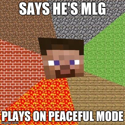 Merncruft | SAYS HE'S MLG PLAYS ON PEACEFUL MODE | image tagged in minecraft steve,mlg | made w/ Imgflip meme maker