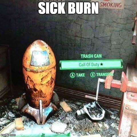 sick burn fallout 4 | SICK BURN | image tagged in fallout 4,call of duty,cod,fo4 | made w/ Imgflip meme maker