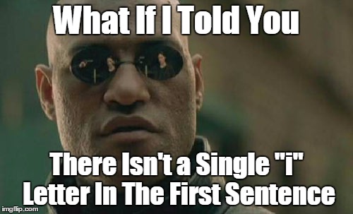 Yes, the "uppercase i = lowercase L" trick again | What lf l Told You There Isn't a Single "i" Letter ln The First Sentence | image tagged in memes,matrix morpheus,is this overused | made w/ Imgflip meme maker