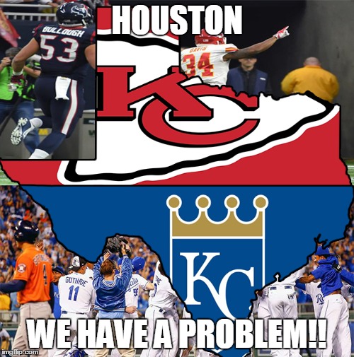 HOUSTON WE HAVE A PROBLEM!! | image tagged in kc,playoffs | made w/ Imgflip meme maker