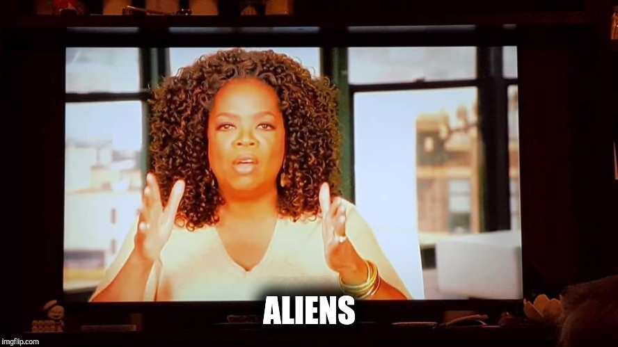 ALIENS | image tagged in ancient aliens,oprah | made w/ Imgflip meme maker