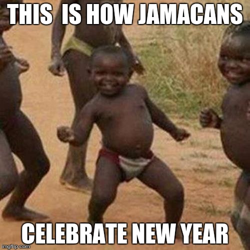 Third World Success Kid | THIS  IS HOW JAMACANS CELEBRATE NEW YEAR | image tagged in memes,third world success kid | made w/ Imgflip meme maker