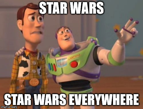 Star Wars Everywhere | STAR WARS STAR WARS EVERYWHERE | image tagged in memes,x x everywhere,buzz lightyear,woody,star wars | made w/ Imgflip meme maker