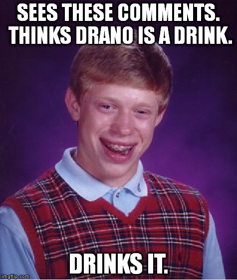 Bad Luck Brian Meme | SEES THESE COMMENTS. THINKS DRANO IS A DRINK. DRINKS IT. | image tagged in memes,bad luck brian | made w/ Imgflip meme maker