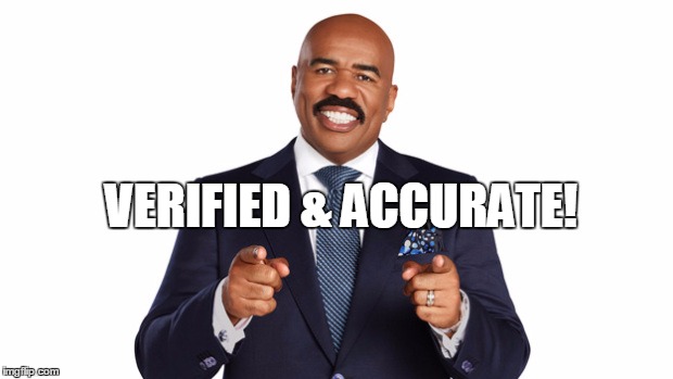 VERIFIED & ACCURATE! | image tagged in steve harvey | made w/ Imgflip meme maker