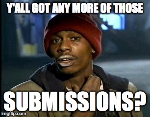 every imgflipper... ever! | Y'ALL GOT ANY MORE OF THOSE SUBMISSIONS? | image tagged in memes,yall got any more of,submissions,imgflip | made w/ Imgflip meme maker