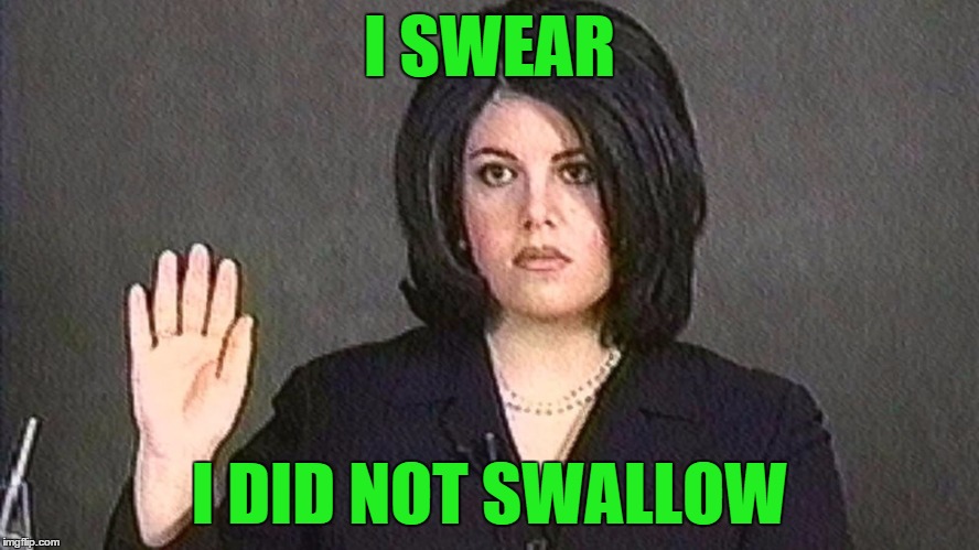 I SWEAR I DID NOT SWALLOW | image tagged in lewinsky | made w/ Imgflip meme maker