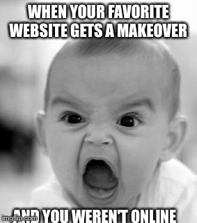 Angry Baby | WHEN YOUR FAVORITE WEBSITE GETS A MAKEOVER AND YOU WEREN'T ONLINE | image tagged in memes,angry baby | made w/ Imgflip meme maker