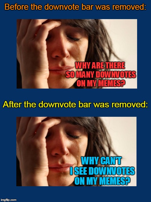 WHY ARE THERE SO MANY DOWNVOTES ON MY MEMES? WHY CAN'T I SEE DOWNVOTES ON MY MEMES? | made w/ Imgflip meme maker