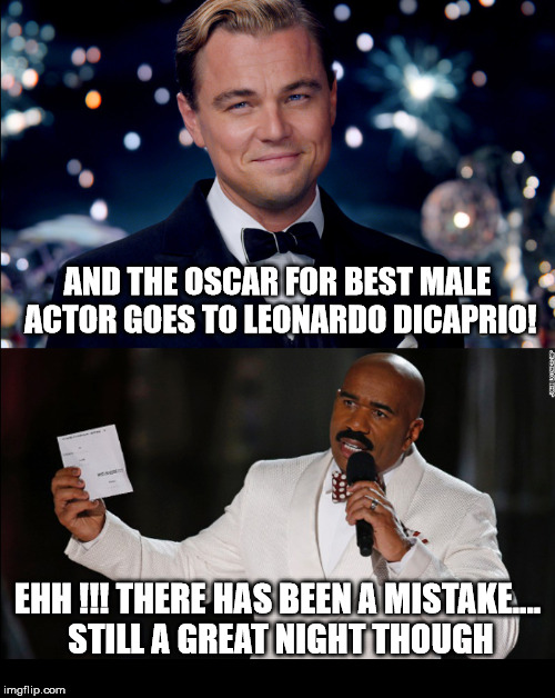Harvey does it again! | AND THE OSCAR FOR BEST MALE ACTOR GOES TO LEONARDO DICAPRIO! EHH !!! THERE HAS BEEN A MISTAKE.... STILL A GREAT NIGHT THOUGH | image tagged in leonardo dicaprio,steve harvey,oscars,epic fail | made w/ Imgflip meme maker
