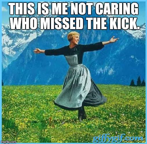 This is me not caring | THIS IS ME NOT CARING WHO MISSED THE KICK. | image tagged in this is me not caring | made w/ Imgflip meme maker