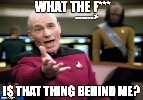 i saw the background of this and I knew this had to be made | WHAT THE F*** IS THAT THING BEHIND ME? ------> | image tagged in memes,picard wtf,background,picard,wtf,funny | made w/ Imgflip meme maker
