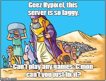 Geez Hypixel, this server is so laggy. Can't play any games. C'mon can't you just fix it? | made w/ Imgflip meme maker