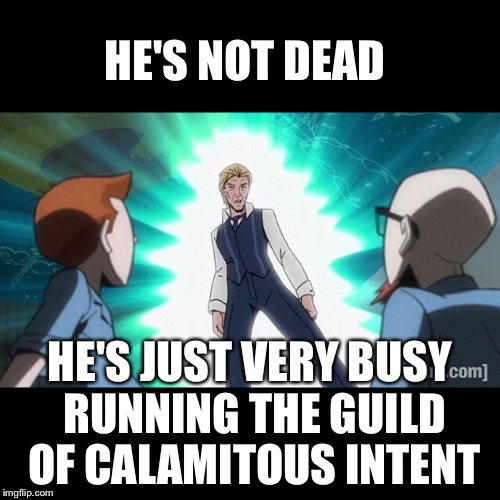 HE'S NOT DEAD HE'S JUST VERY BUSY RUNNING THE GUILD OF CALAMITOUS INTENT | image tagged in david bowie | made w/ Imgflip meme maker