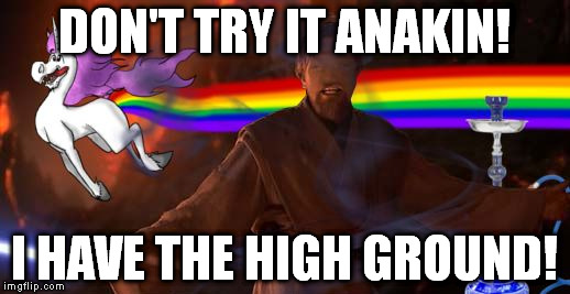 He's a jedhigh master. | DON'T TRY IT ANAKIN! I HAVE THE HIGH GROUND! | image tagged in memes,obi wan kenobi,the high ground,star wars | made w/ Imgflip meme maker