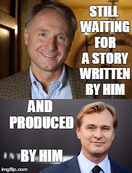 STILL WAITING FOR A STORY WRITTEN BY HIM AND PRODUCED BY HIM | image tagged in batman,interstellar,dan brown,christopher nolan | made w/ Imgflip meme maker
