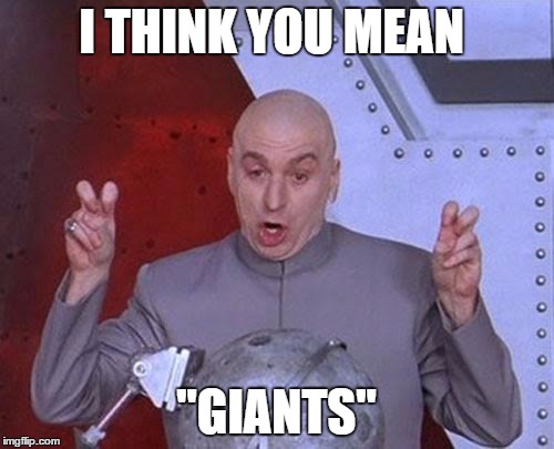 Dr Evil Laser Meme | I THINK YOU MEAN "GIANTS" | image tagged in memes,dr evil laser | made w/ Imgflip meme maker