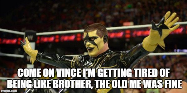 COME ON VINCE I'M GETTING TIRED OF BEING LIKE BROTHER, THE OLD ME WAS FINE | made w/ Imgflip meme maker