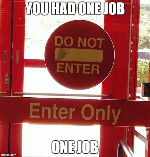 You had ONE JOB | YOU HAD ONE JOB ONE JOB | image tagged in you had one job,one job | made w/ Imgflip meme maker