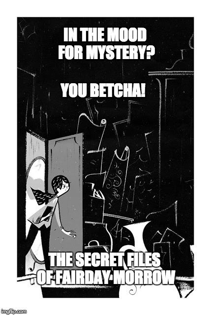 The DMS is on the case!  | IN THE MOOD FOR MYSTERY? THE SECRET FILES OF FAIRDAY MORROW YOU BETCHA! | image tagged in thesecretfilesoffairdaymrrow,kidlit,mbooks,mystery | made w/ Imgflip meme maker