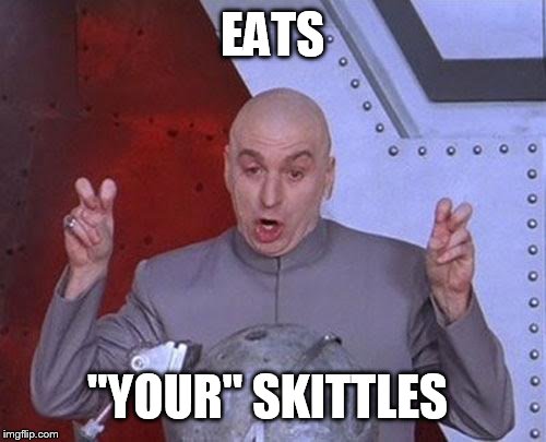 Dr Evil Laser Meme | EATS "YOUR" SKITTLES | image tagged in memes,dr evil laser | made w/ Imgflip meme maker