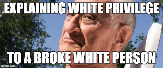 meme | EXPLAINING WHITE PRIVILEGE TO A BROKE WHITE PERSON | image tagged in antonio | made w/ Imgflip meme maker