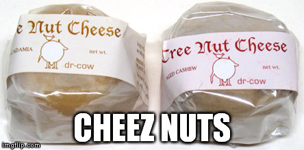 Guess what came from the farm today? | CHEEZ NUTS | image tagged in memes,cheez nuts | made w/ Imgflip meme maker