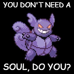 You Don't Need a Soul, Do You? | YOU DON'T NEED A SOUL, DO YOU? | image tagged in pokemon,pokemon fusion | made w/ Imgflip meme maker