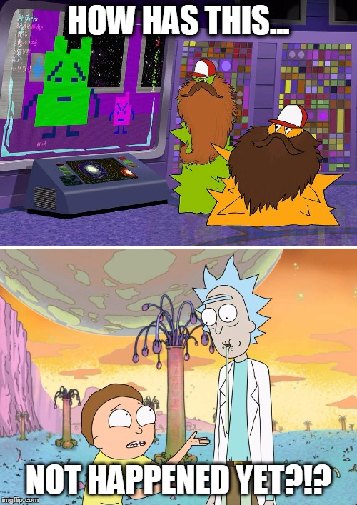 How has this not happened yet?!? | HOW HAS THIS... NOT HAPPENED YET?!? | image tagged in rick and morty,how has this not happened yet,aqua teen,athf,comics/cartoons,cartoon | made w/ Imgflip meme maker